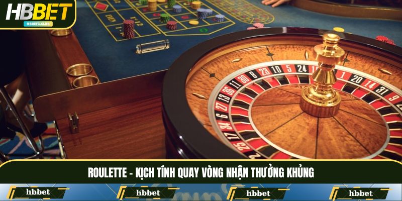 Roulette là game siêu kịch tính với thưởng khủng