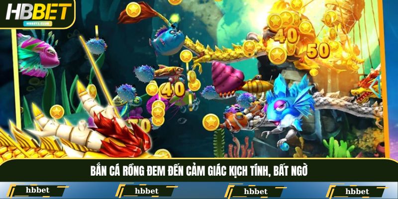 Bắn cá rồng đem đến cảm giác kịch tính, bất ngờ