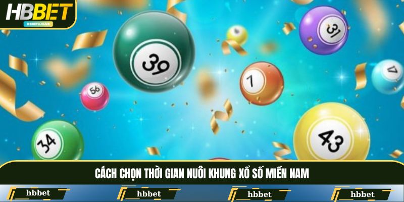 Cách chọn thời gian nuôi khung xổ số miền Nam