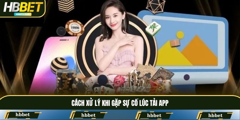 Cách xử lý khi gặp sự cố lúc tải app