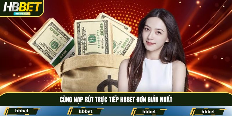 Cùng nạp rút trực tiếp HBBET đơn giản nhất