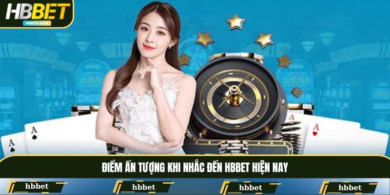 Điểm ấn tượng khi nhắc đến HBBET hiện nay