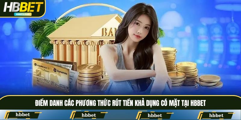 Điểm danh các phương thức rút tiền khả dụng có mặt tại HBBET