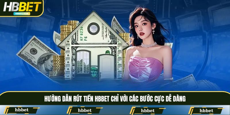 Hướng dẫn rút tiền HBBET chỉ với các bước cực dễ dàng