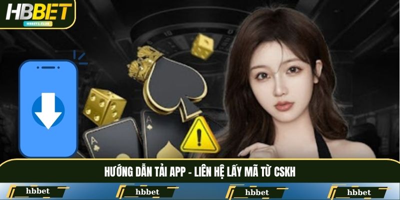 Hướng dẫn tải app - Liên hệ lấy mã từ CSKH