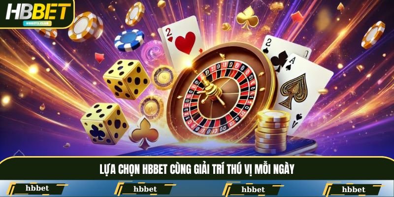 Lựa chọn HBBET cùng giải trí thú vị mỗi ngày