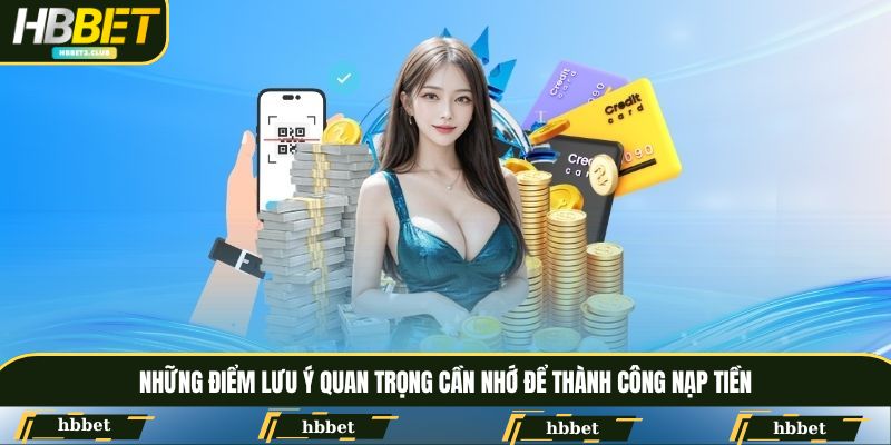 Những điểm lưu ý quan trọng cần nhớ để thành công nạp tiền