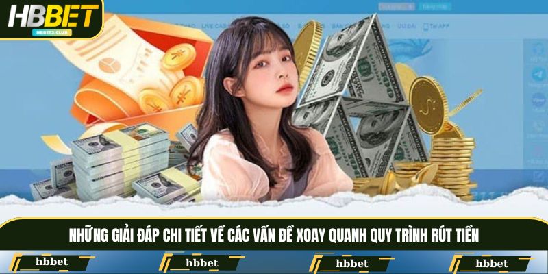 Những giải đáp chi tiết về các vấn đề xoay quanh quy trình rút tiền