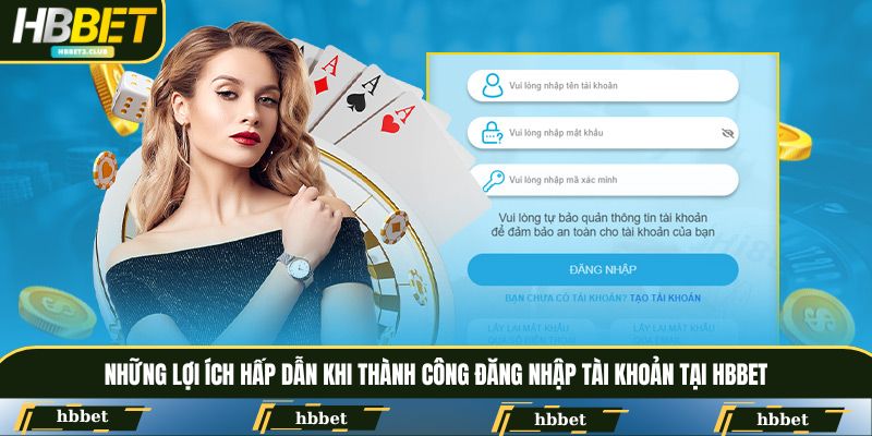 Những lợi ích hấp dẫn khi thành công đăng nhập tài khoản tại HBBET
