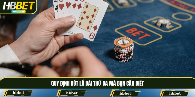 Quy định rút lá bài thứ ba mà bạn cần biết