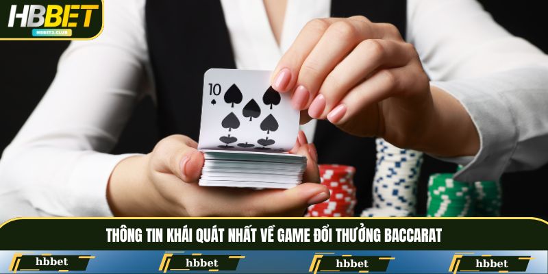 Thông tin khái quát nhất về game đổi thưởng Baccarat
