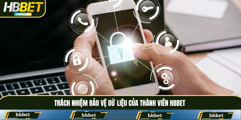 Trách nhiệm bảo vệ dữ liệu của thành viên HBBET