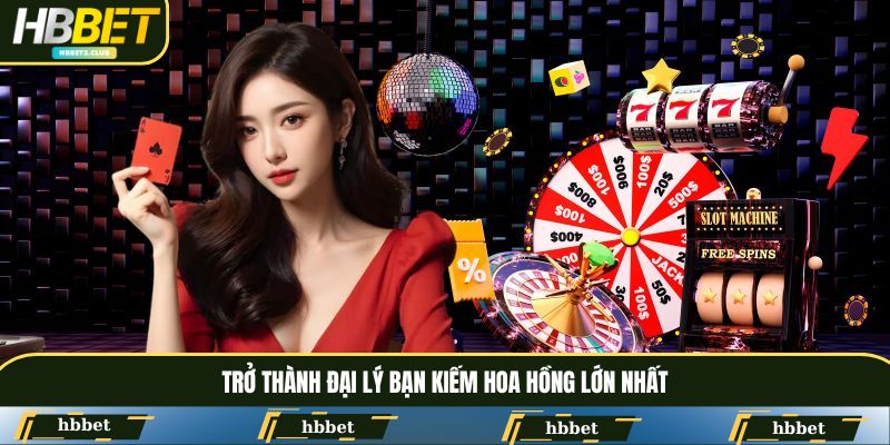 Trở thành đại lý bạn kiếm hoa hồng lớn nhất