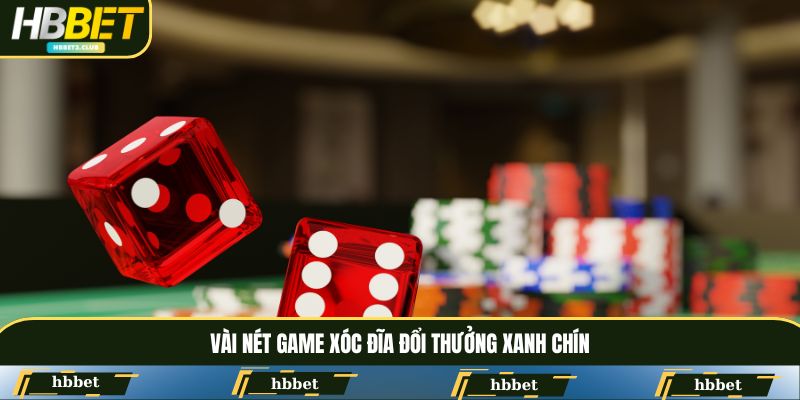 Vài nét game Xóc Đĩa đổi thưởng xanh chín