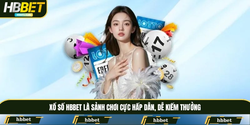 Xổ số HBBET là sảnh chơi cực hấp dẫn, dễ kiếm thưởng